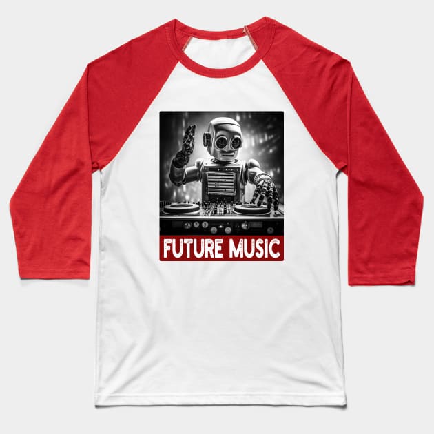 Future Music - Techno DJ Vintage Robot Baseball T-Shirt by Dazed Pig